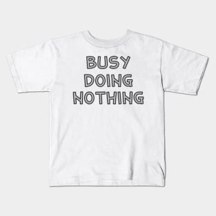 Busy doing nothing Kids T-Shirt